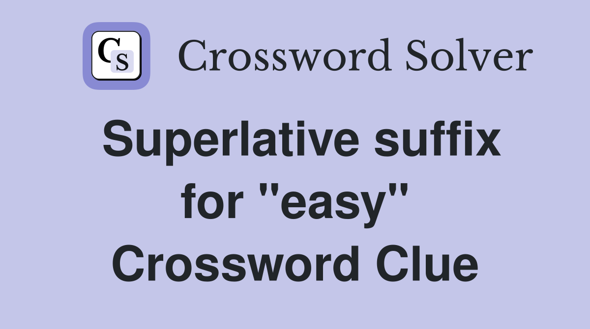 Superlative suffix for "easy" Crossword Clue