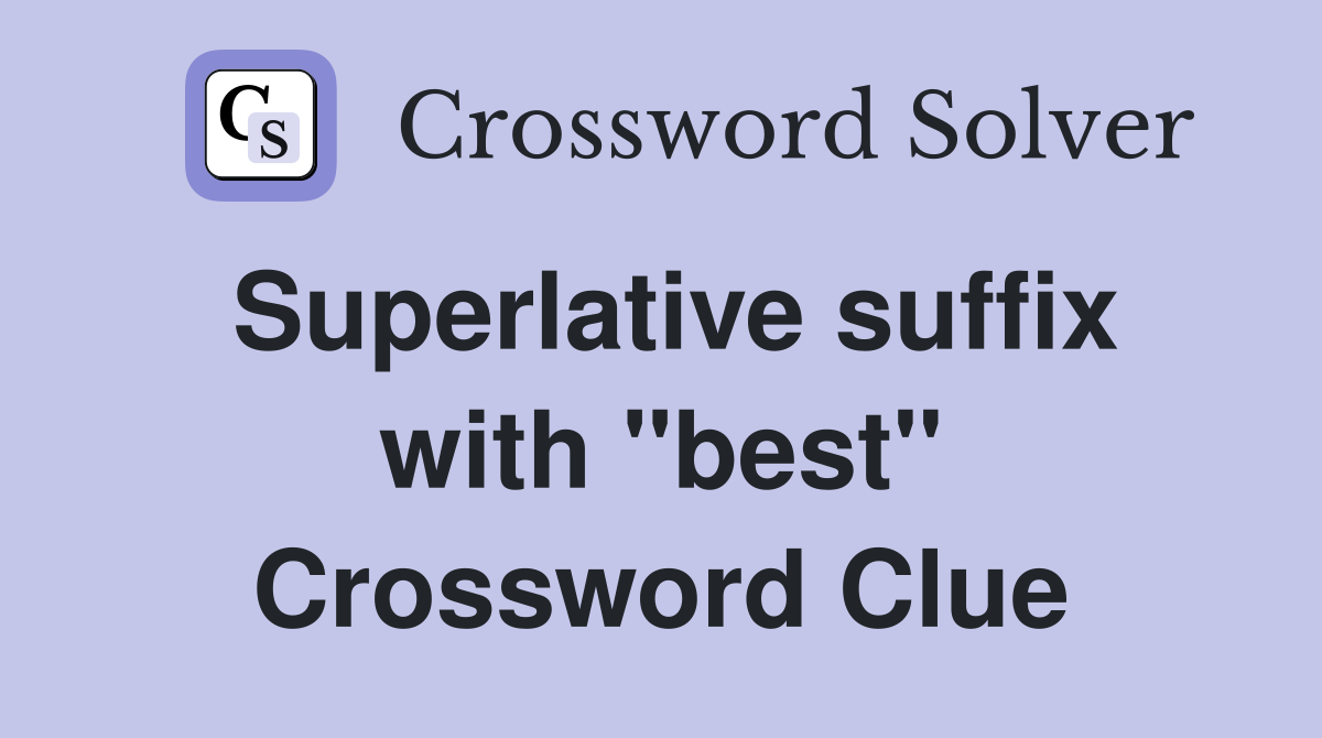 Superlative suffix with "best" Crossword Clue