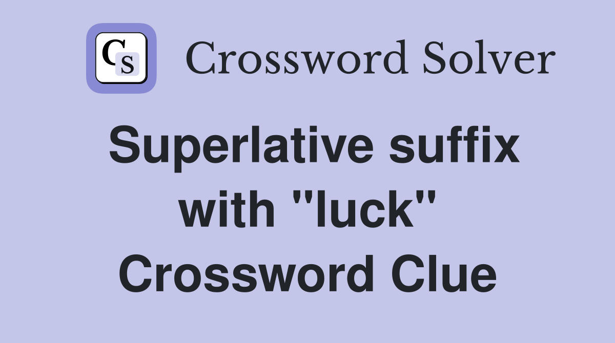 Superlative suffix with "luck" Crossword Clue