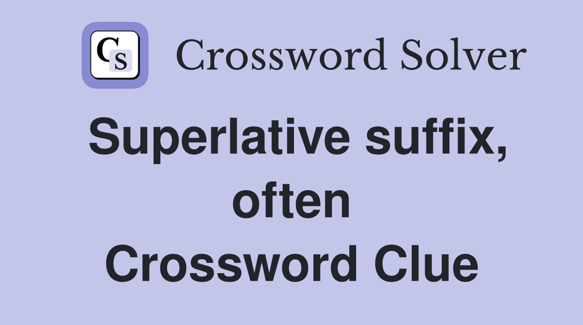 Superlative suffix, often Crossword Clue
