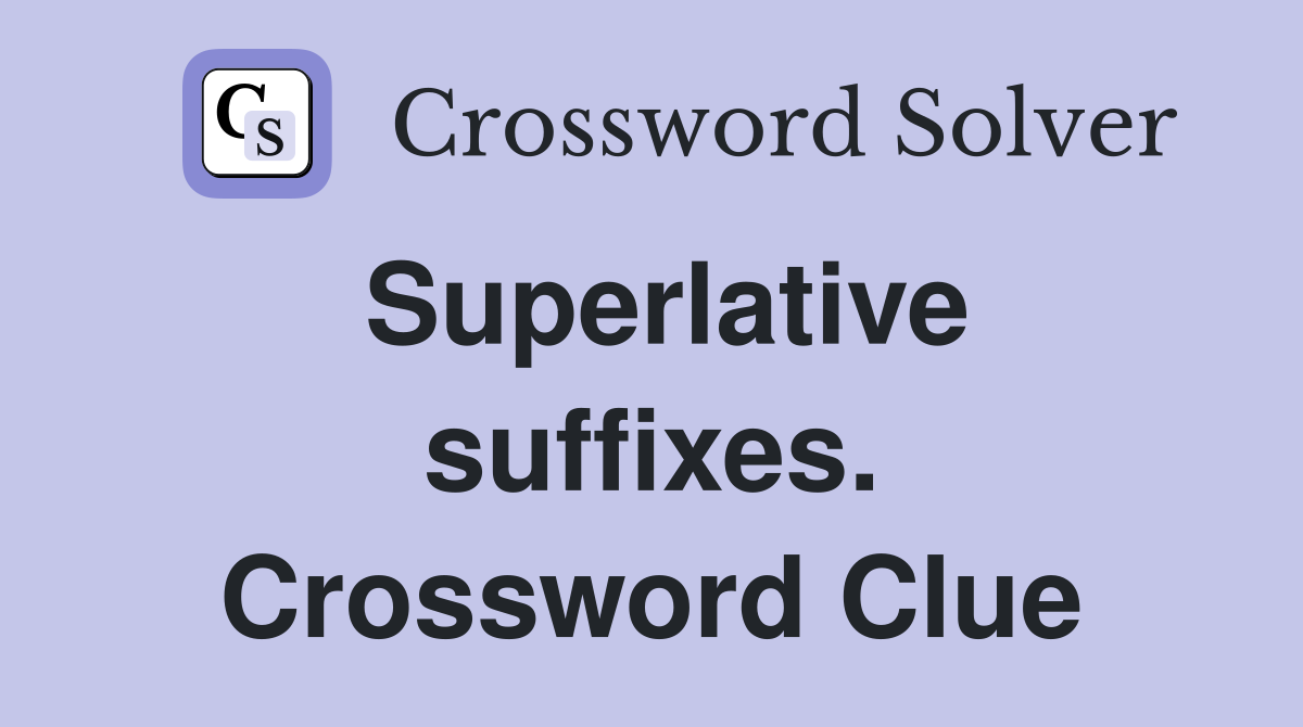 Superlative suffixes. Crossword Clue