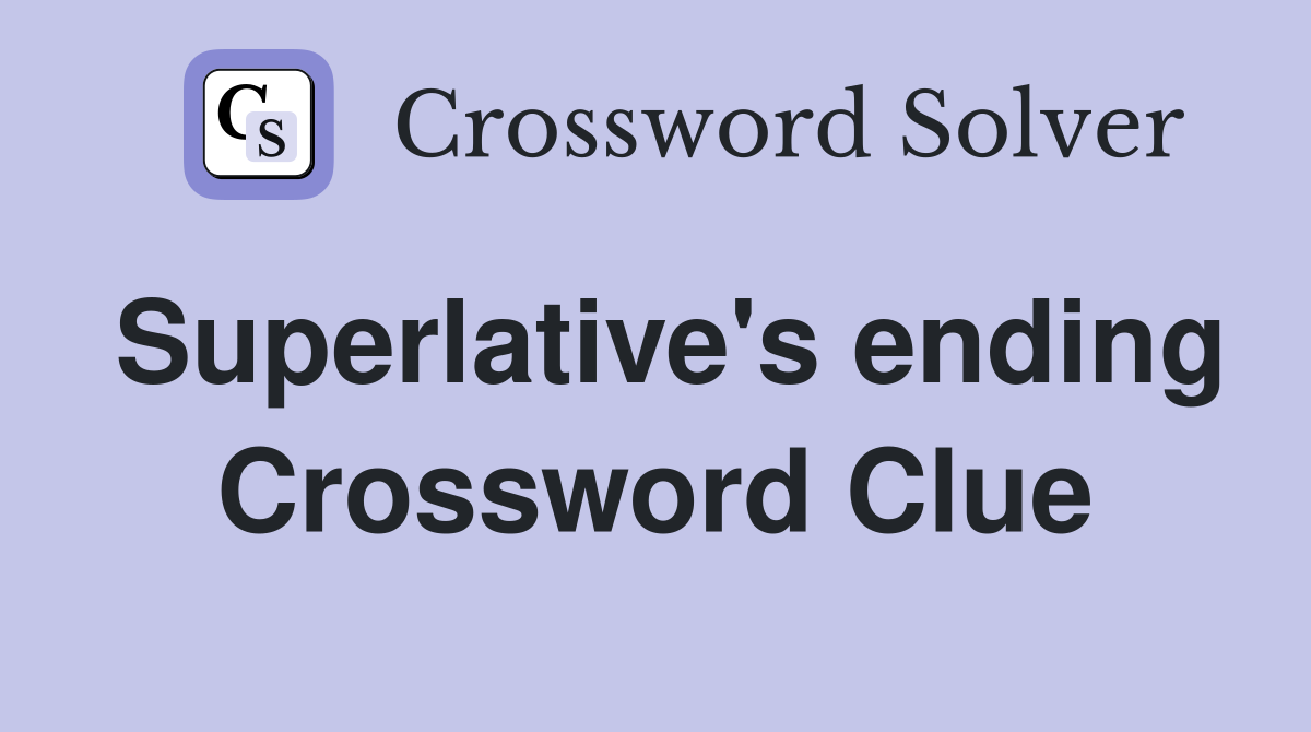 Superlative's ending Crossword Clue