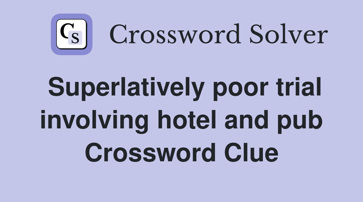 Superlatively poor trial involving hotel and pub Crossword Clue