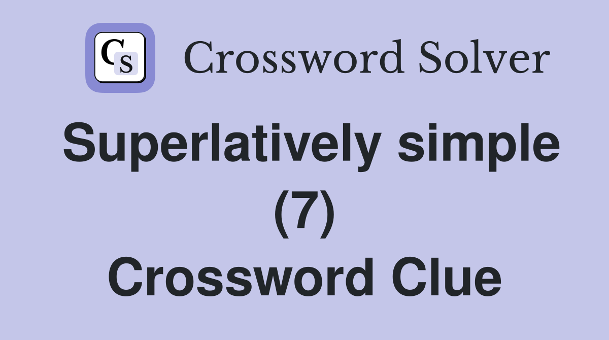 Superlatively simple (7) Crossword Clue
