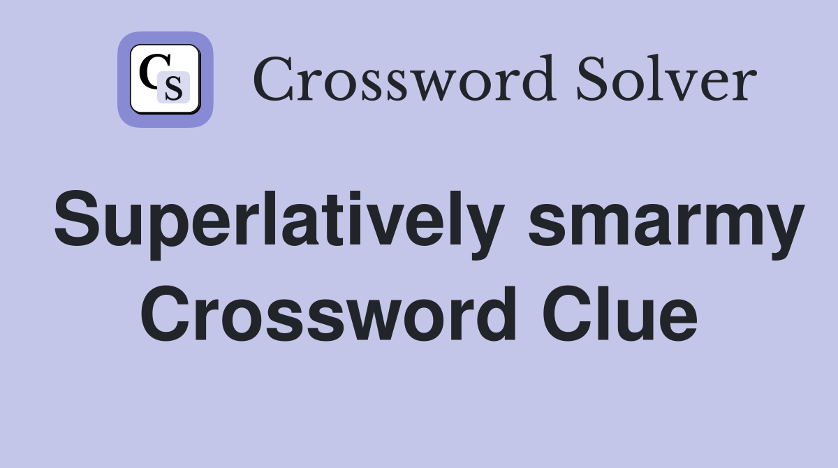 Superlatively smarmy Crossword Clue