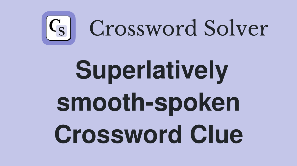 Superlatively smooth-spoken Crossword Clue