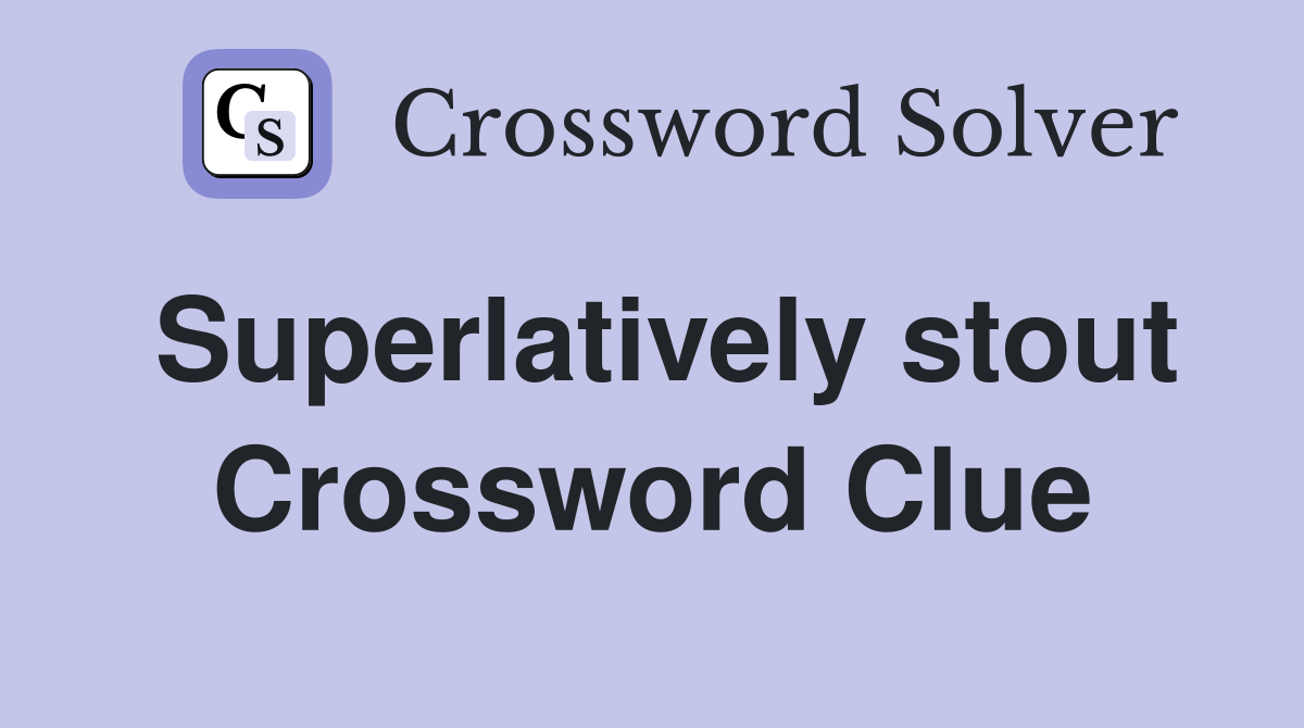 Superlatively stout Crossword Clue