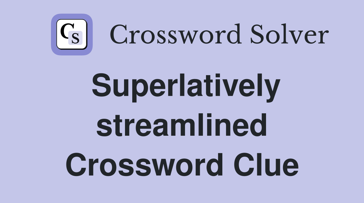Superlatively streamlined Crossword Clue