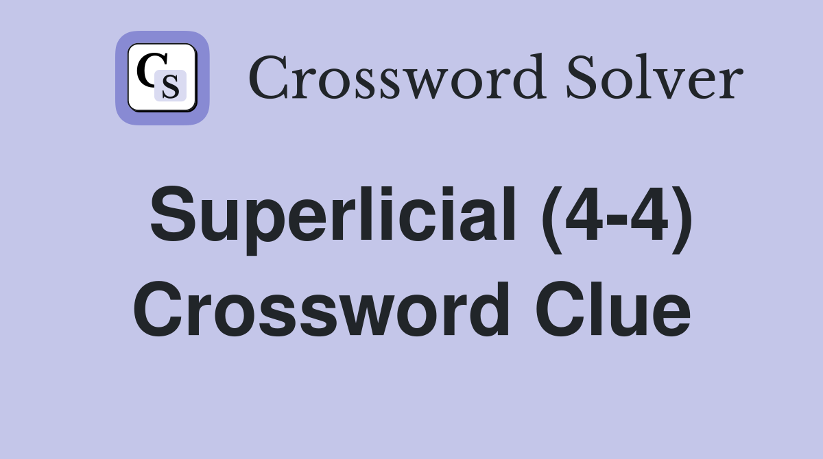 Superlicial (4-4) Crossword Clue