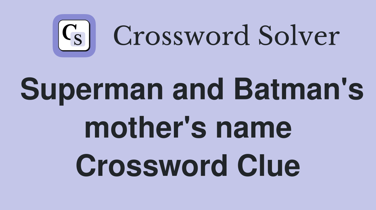 Superman and Batman's mother's name Crossword Clue