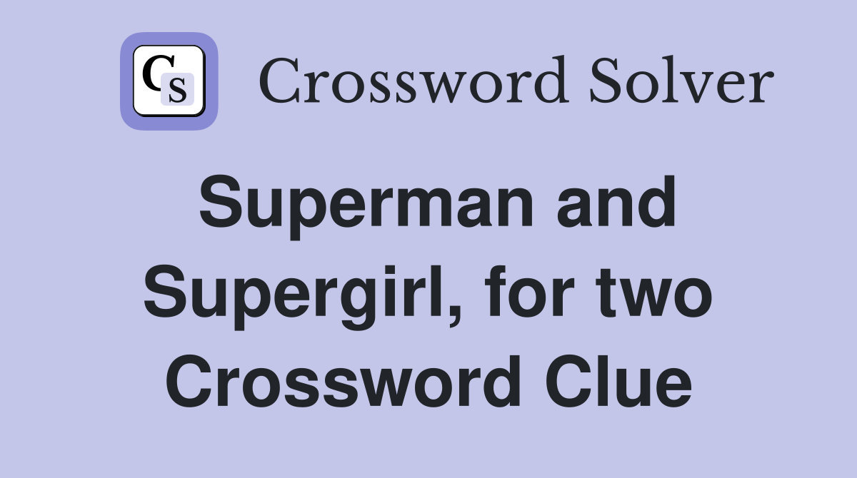 Superman and Supergirl, for two Crossword Clue