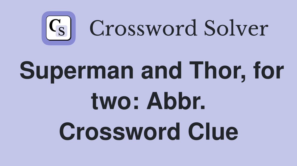 Superman and Thor, for two: Abbr. Crossword Clue
