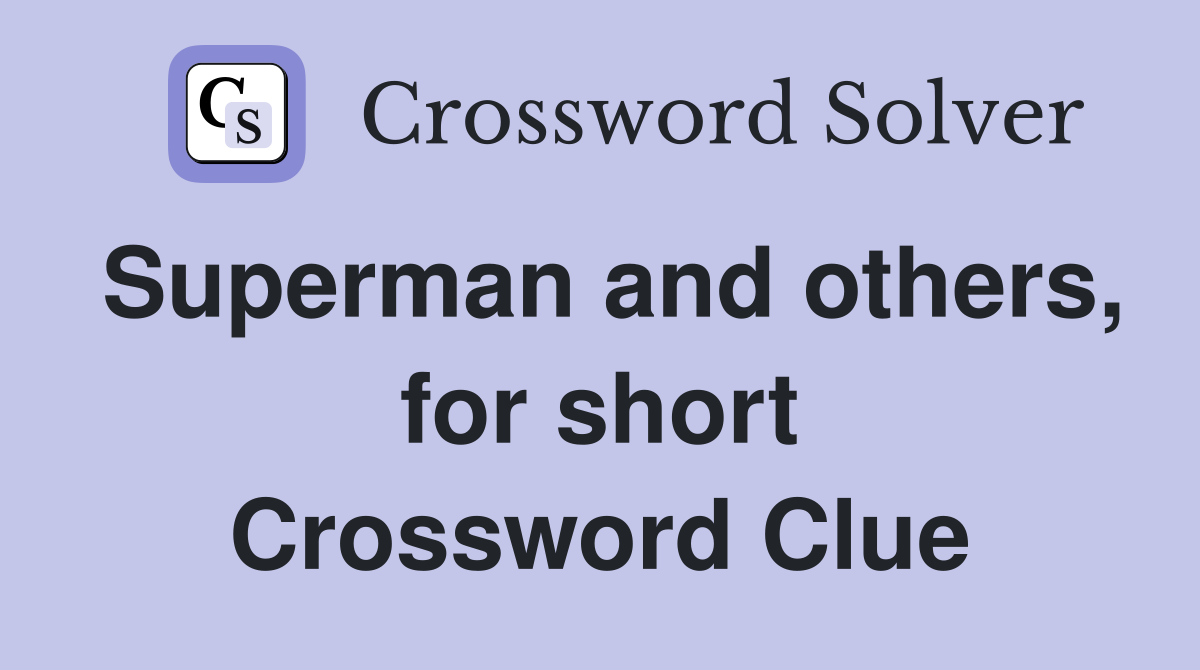 Superman and others, for short Crossword Clue