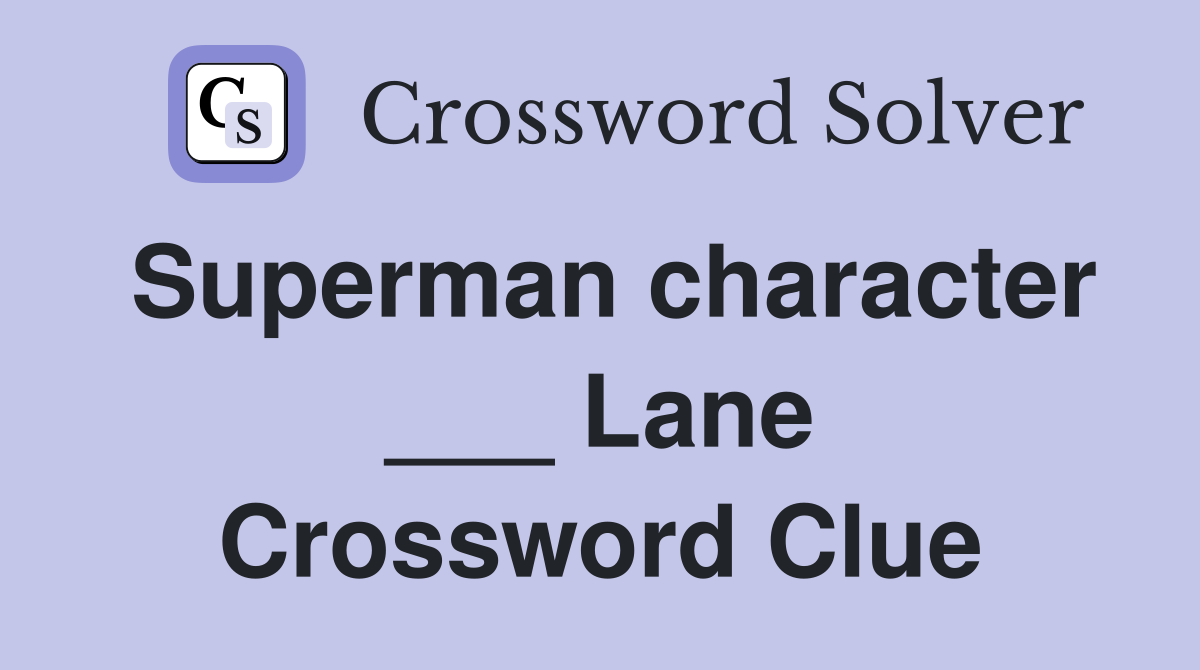 Superman character ___ Lane Crossword Clue