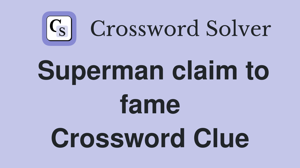 Superman claim to fame Crossword Clue