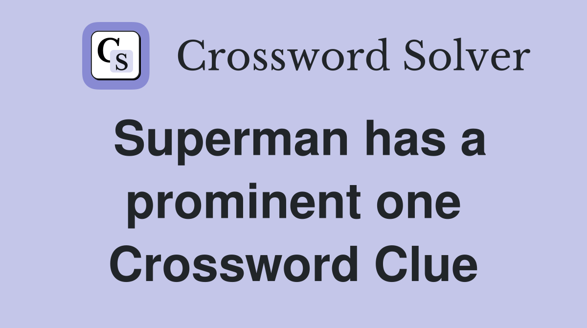 Superman has a prominent one Crossword Clue
