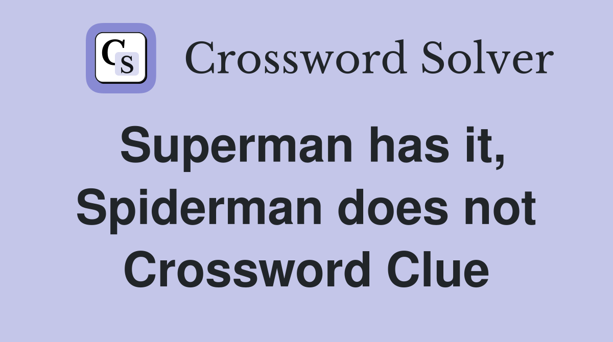 Superman has it, Spiderman does not Crossword Clue
