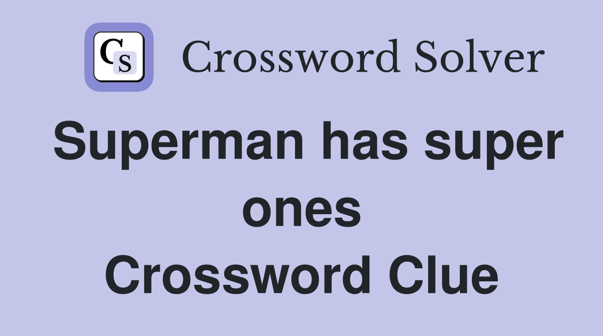 Superman has super ones Crossword Clue