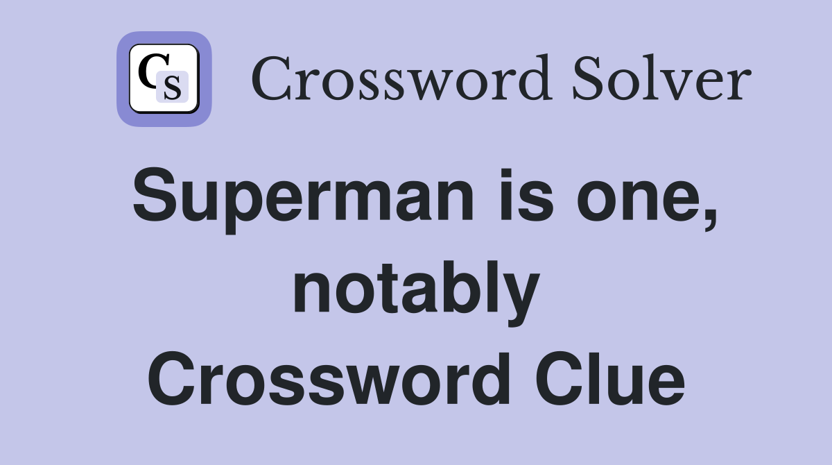 Superman is one, notably Crossword Clue