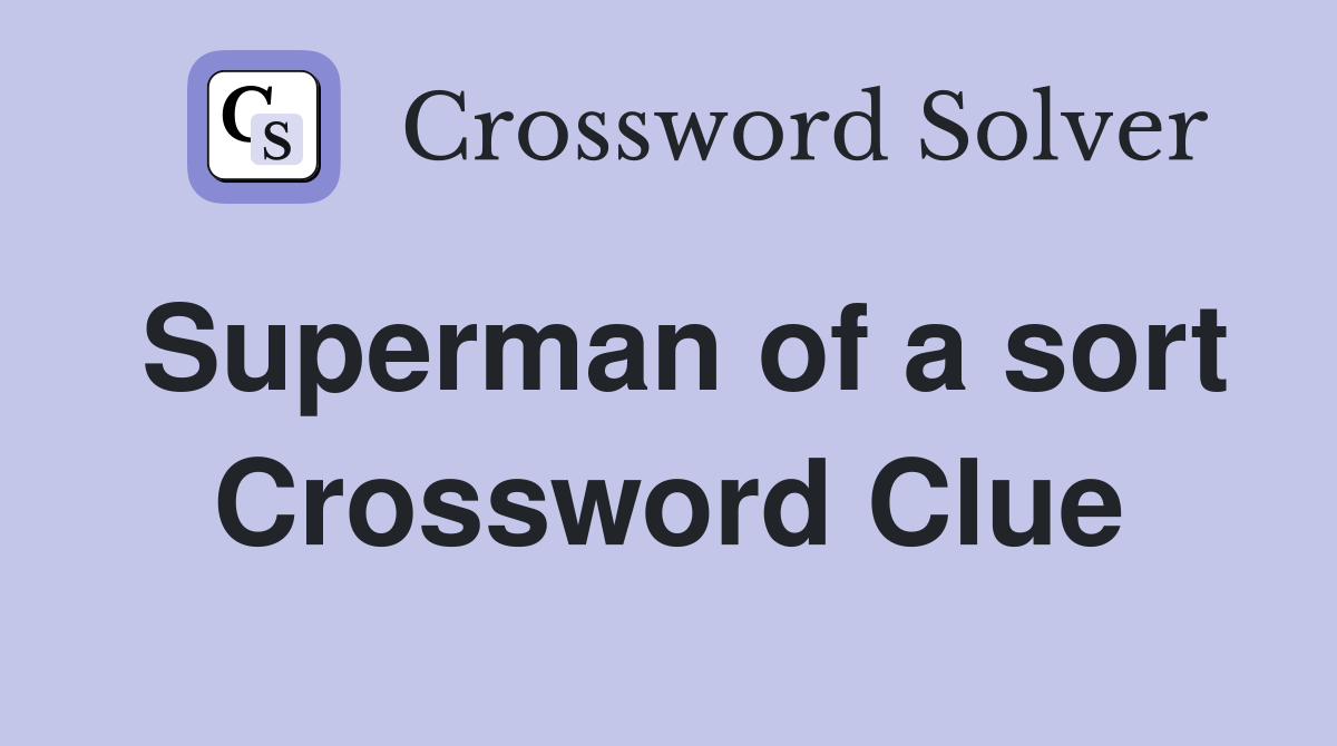 Superman of a sort Crossword Clue