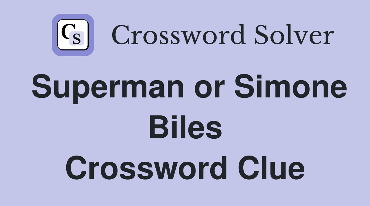 Superman or Simone Biles Crossword Clue