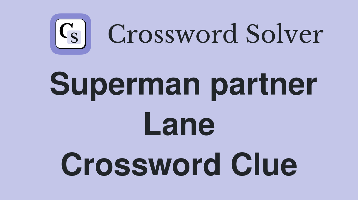 Superman partner Lane Crossword Clue