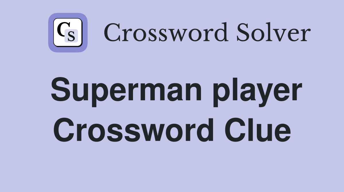 Superman player Crossword Clue