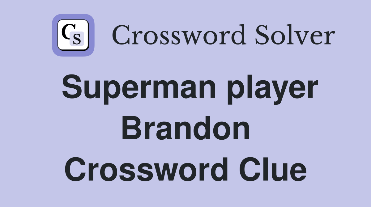Superman player Brandon Crossword Clue