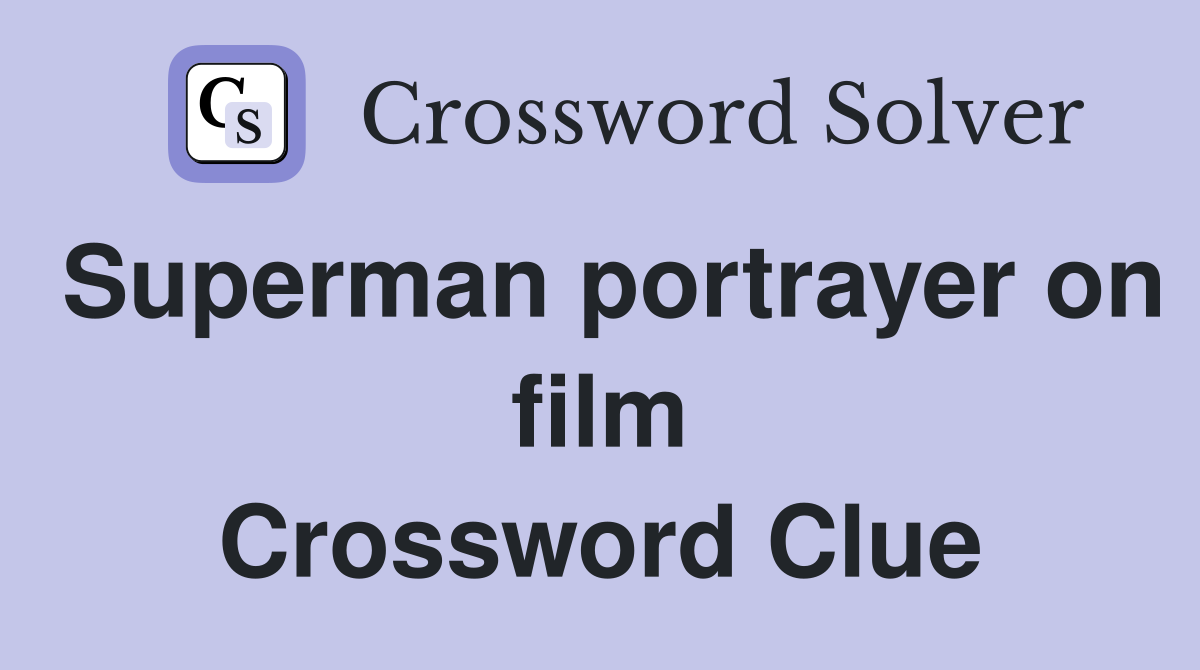 Superman portrayer on film Crossword Clue