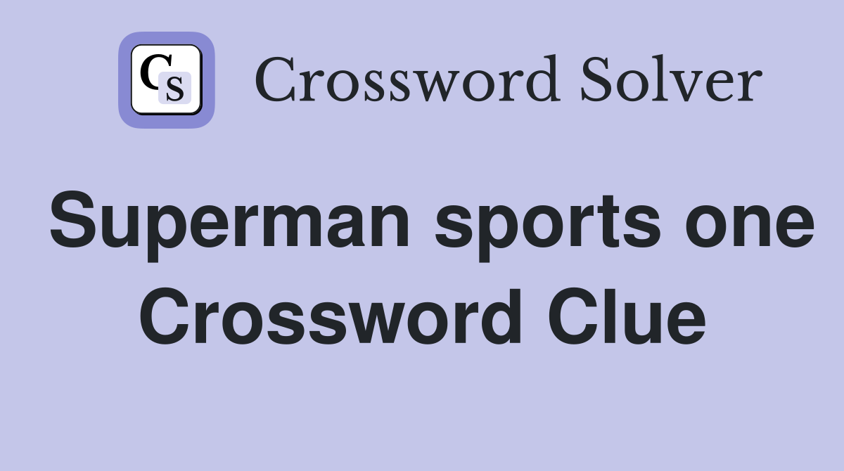 Superman sports one Crossword Clue