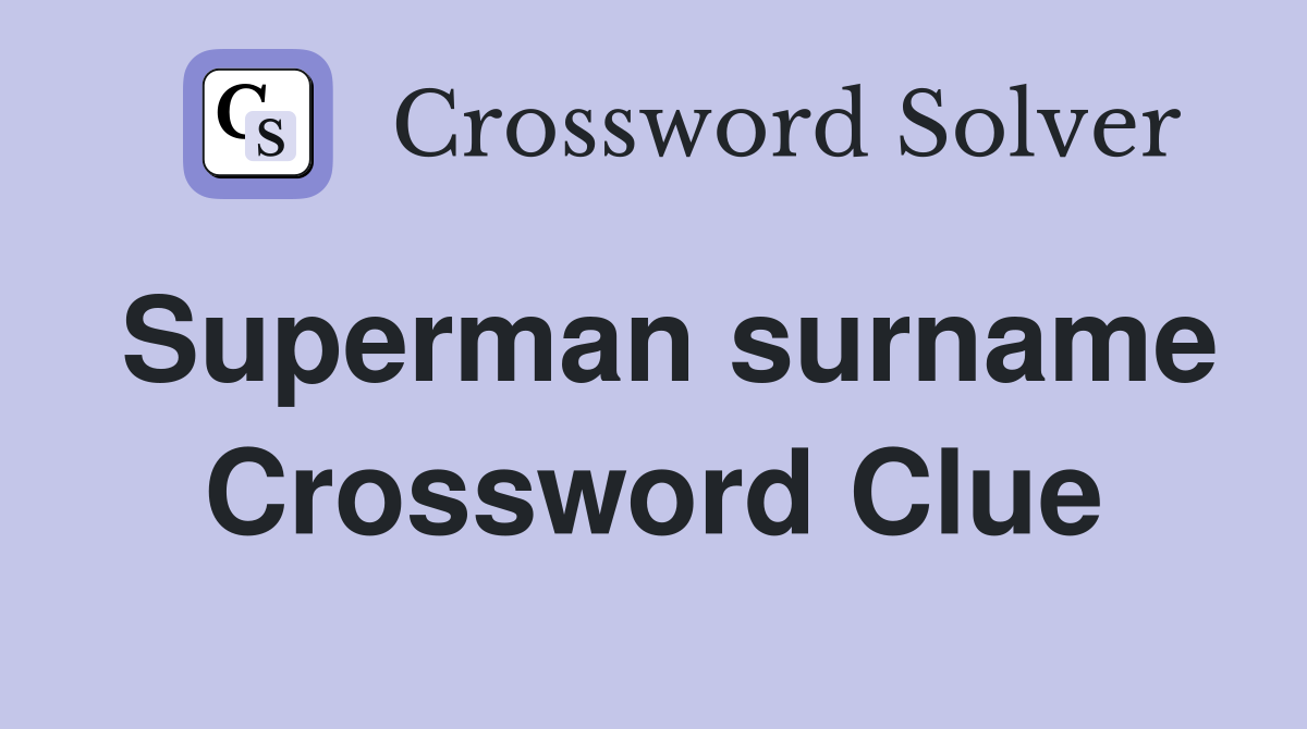 Superman surname Crossword Clue