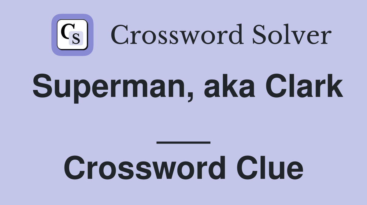 Superman, aka Clark ___ Crossword Clue