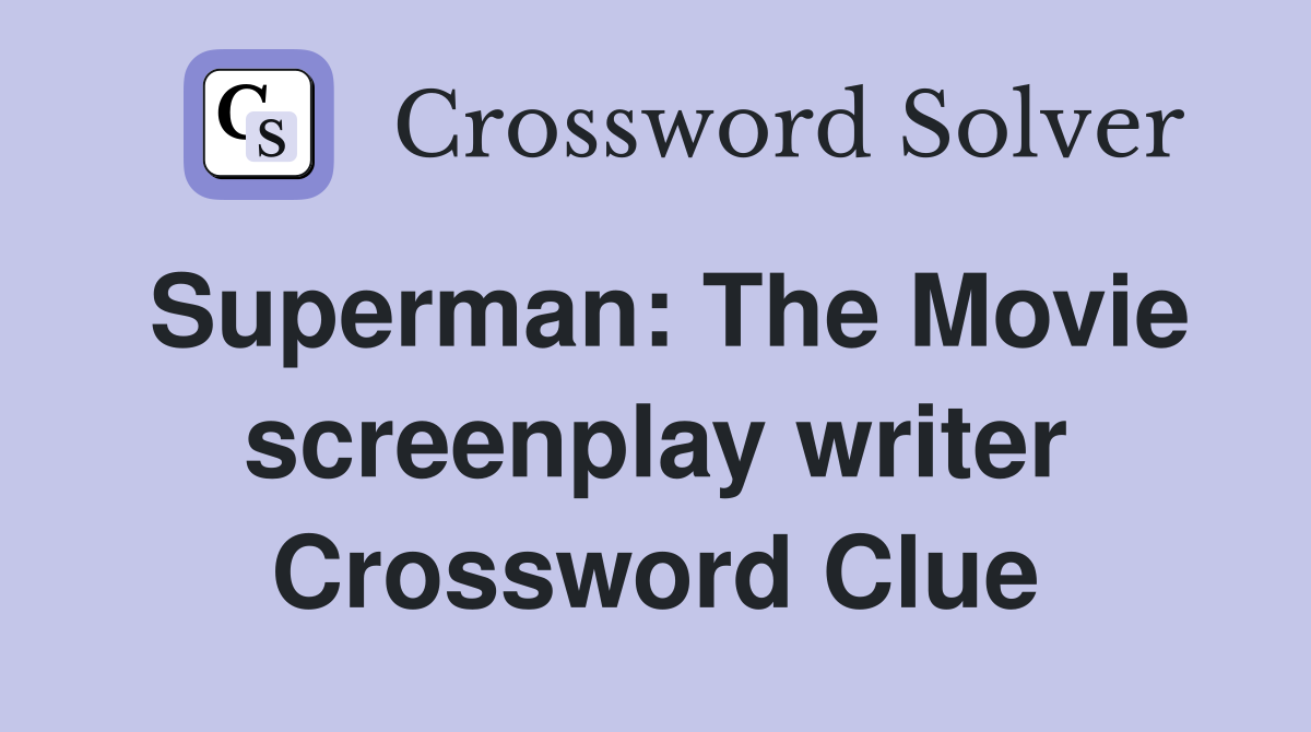 Superman: The Movie screenplay writer Crossword Clue