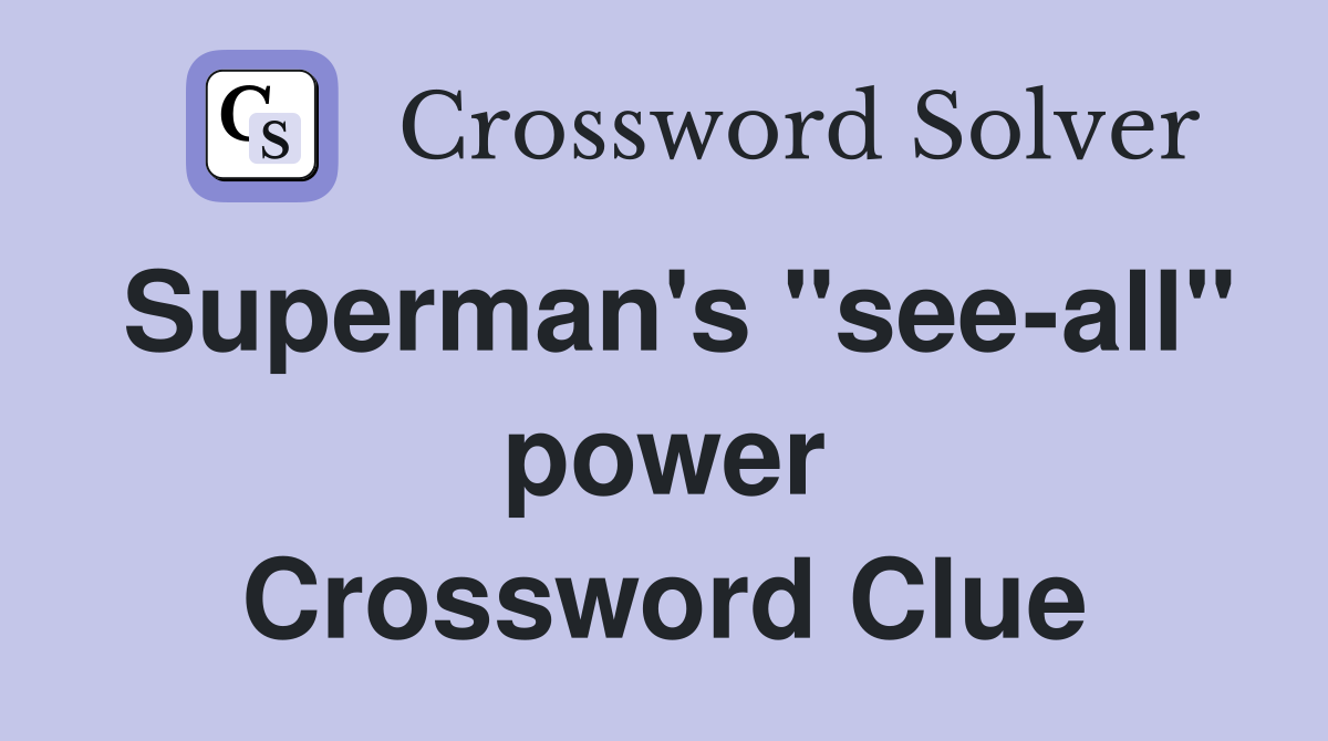 Superman's "see-all" power Crossword Clue