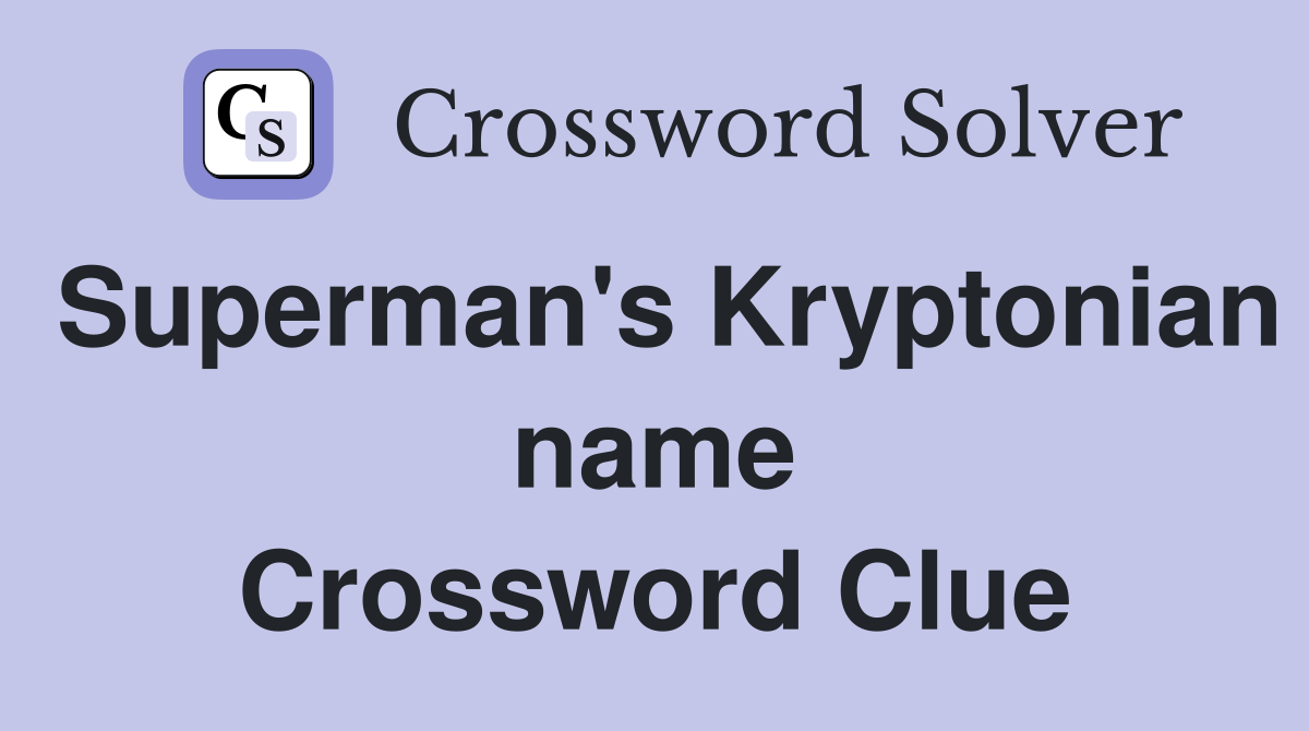 Superman's Kryptonian name Crossword Clue