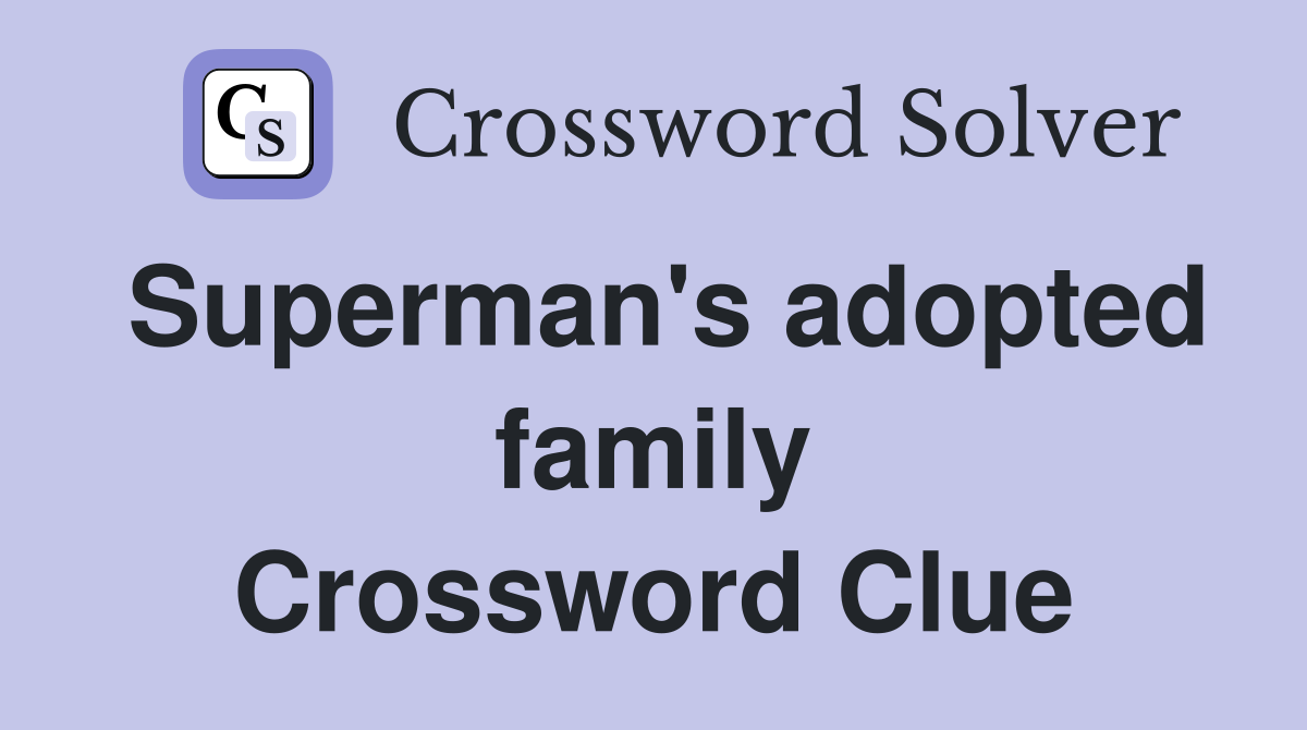 Superman's adopted family Crossword Clue