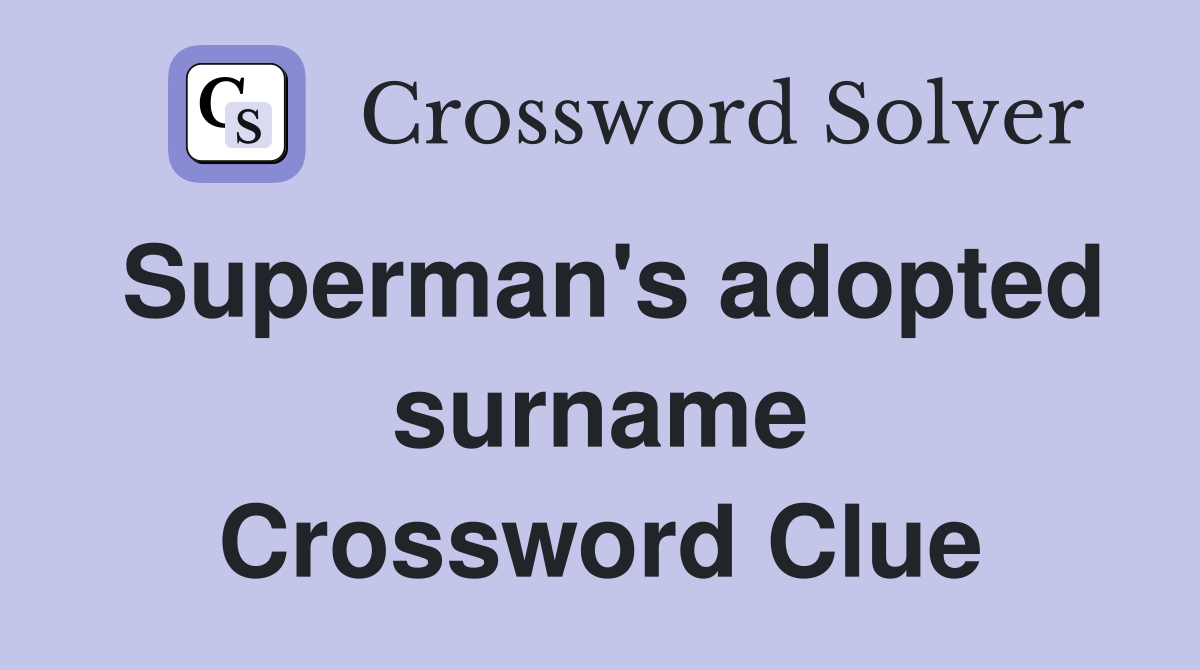 Superman's adopted surname Crossword Clue