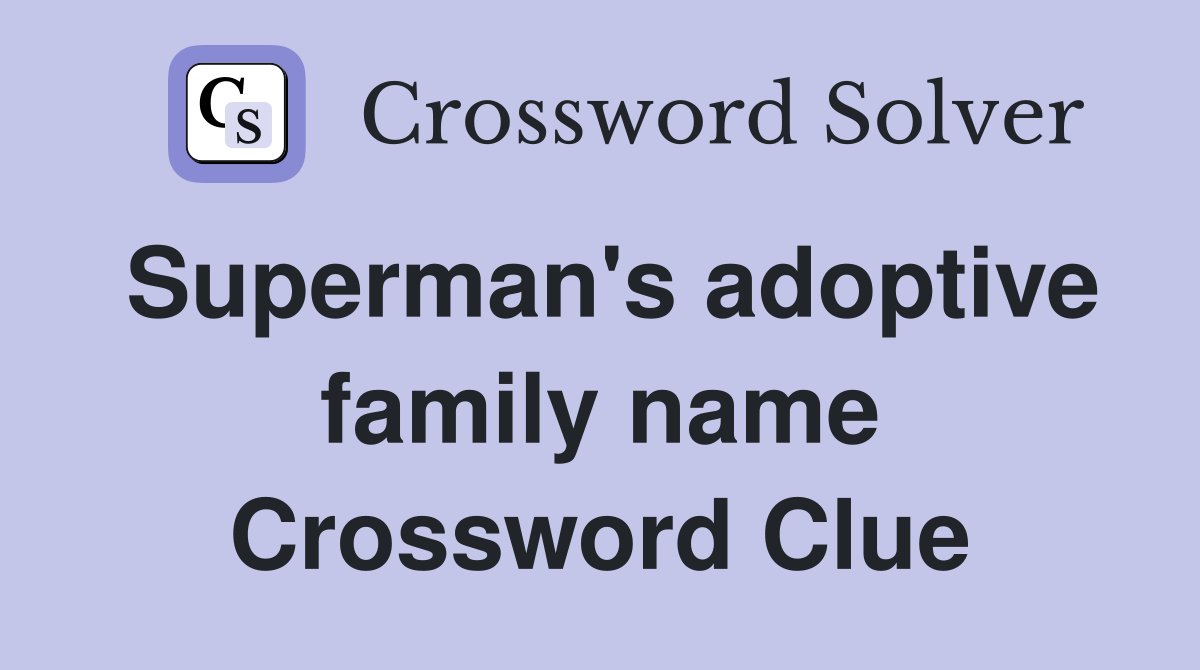 Superman's adoptive family name Crossword Clue