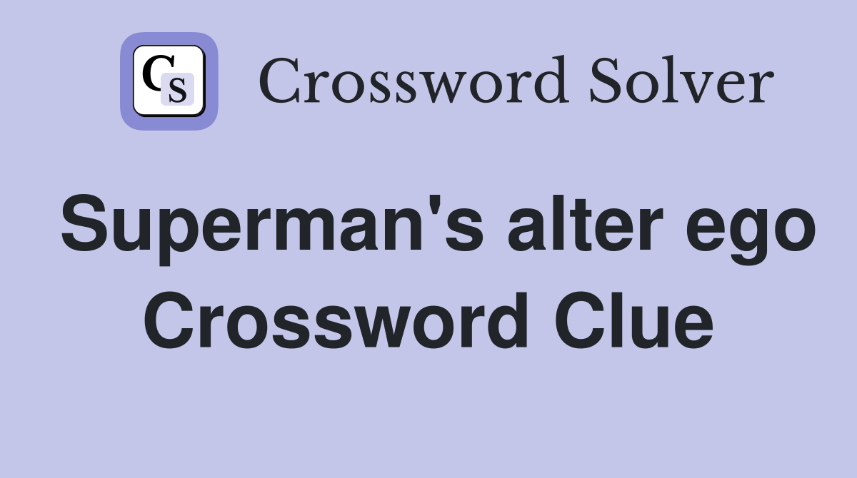 Superman's alter ego Crossword Clue
