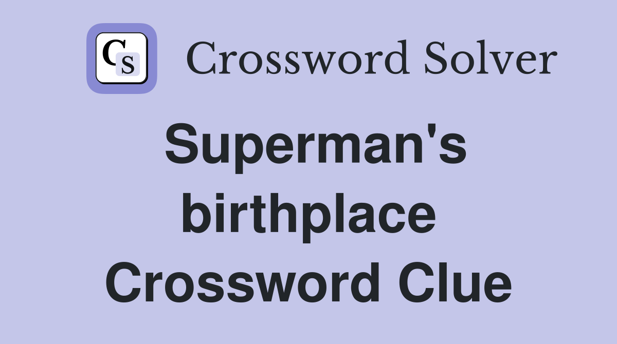 Superman's birthplace Crossword Clue