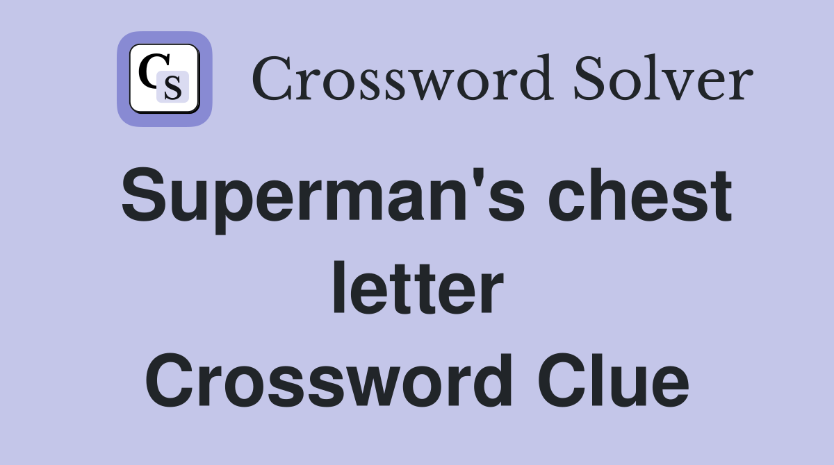 Superman's chest letter Crossword Clue