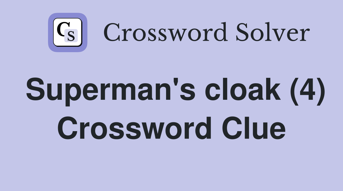 Superman's cloak (4) Crossword Clue