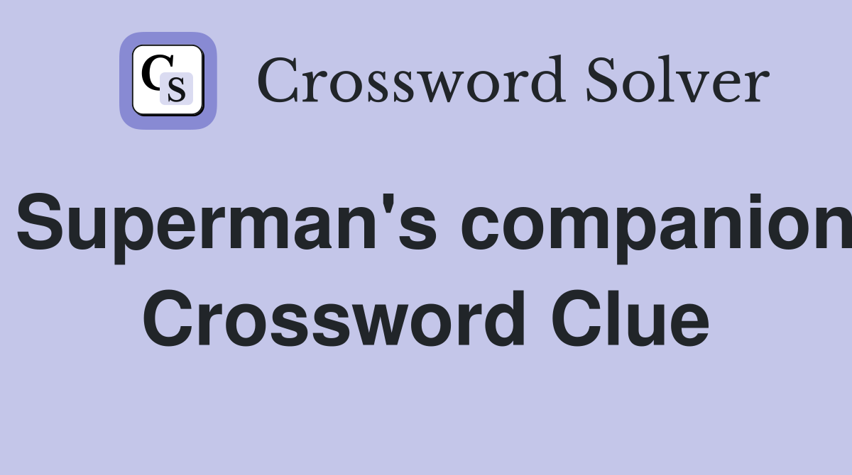 Superman's companion Crossword Clue