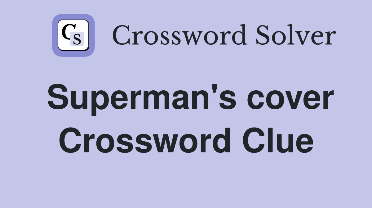 Superman's cover Crossword Clue