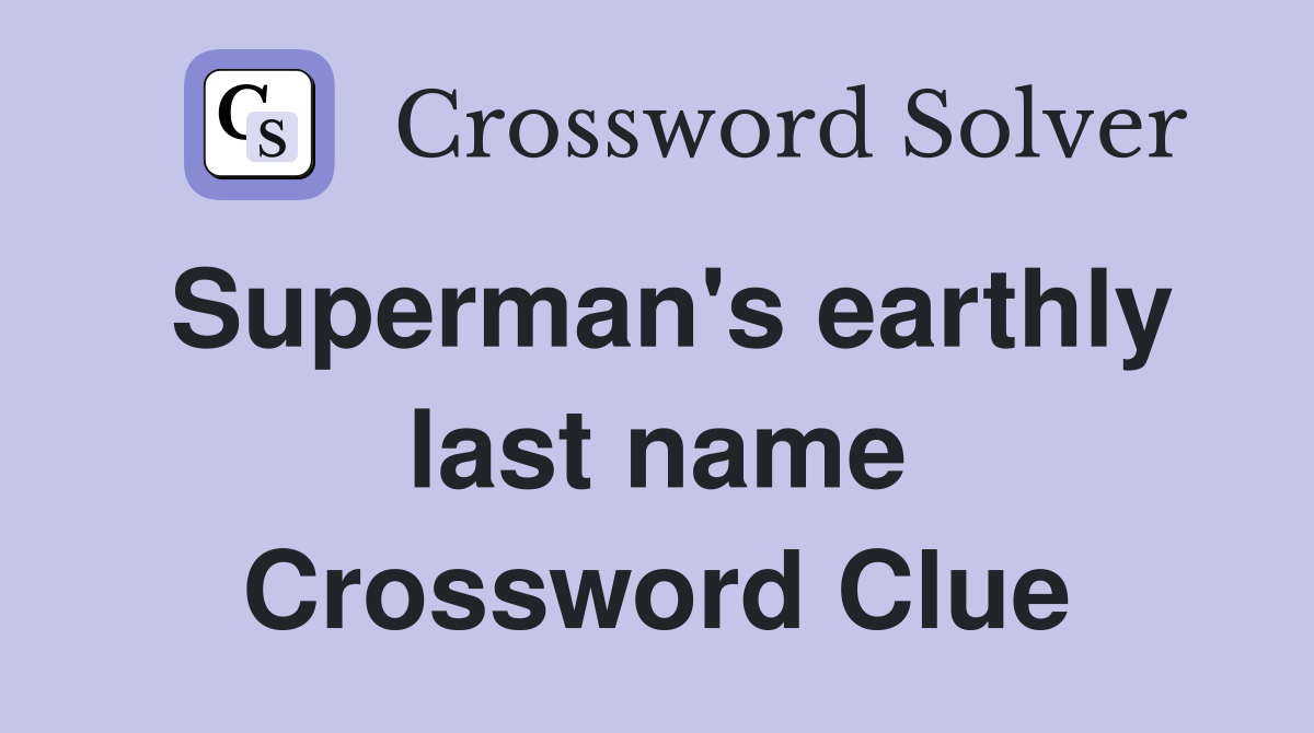 Superman's earthly last name Crossword Clue