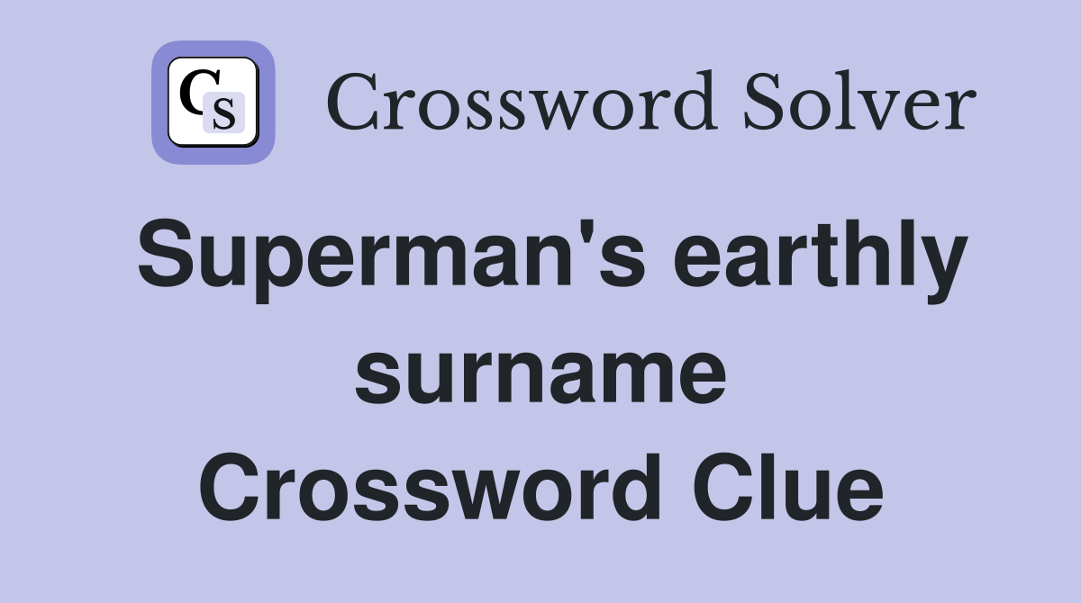 Superman's earthly surname Crossword Clue