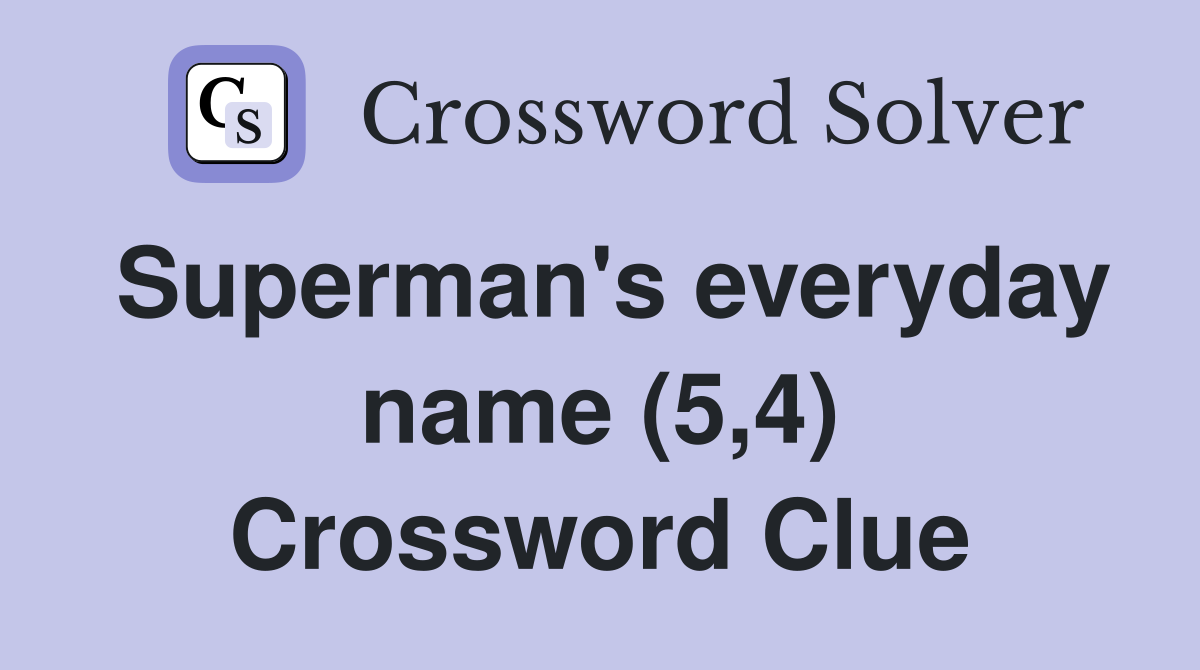 Superman's everyday name (5,4) Crossword Clue