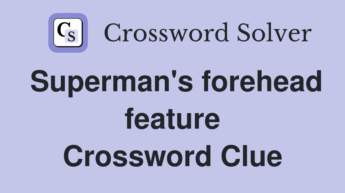 Superman's forehead feature Crossword Clue