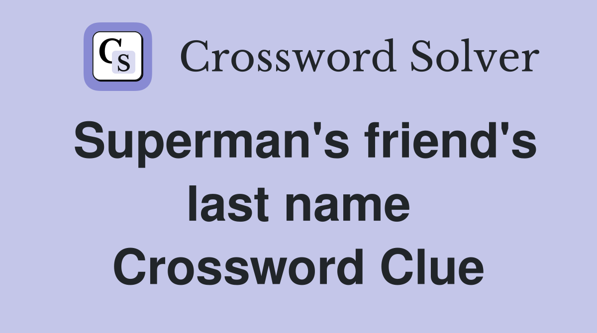 Superman's friend's last name Crossword Clue
