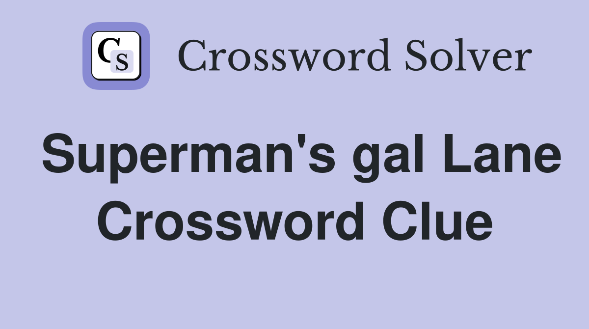 Superman's gal Lane Crossword Clue